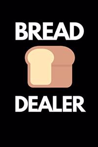 Bread Dealer: Funny Bread Lovers Notebook/Journal (6" X 9")