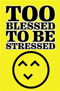 Too Blessed To Be Stressed