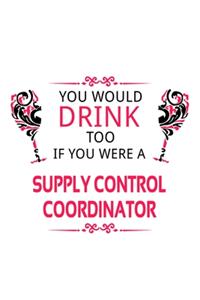 You Would Drink Too If You Were A Supply Control Coordinator