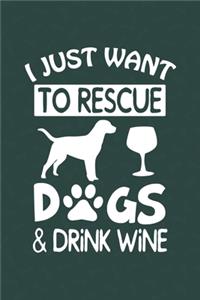 I Just Want To Rescue Dogs & Drink Wine