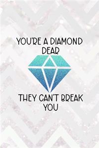 You're A Diamond Dear They Can't Break You