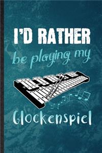 I'd Rather Be Playing My Glockenspiel