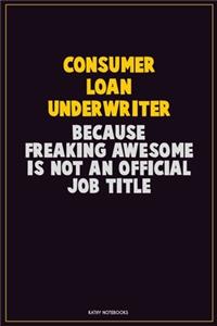 Consumer Loan Underwriter, Because Freaking Awesome Is Not An Official Job Title