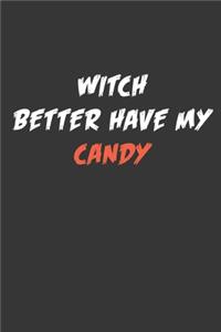 Witch Better Have My Candy Notebook