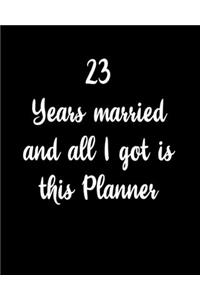 23 Years Married And All I Got Is This Planner: Husband Wife Couple Wedding Anniversary Gift Dated 2020 Planner 8"x10" 110 Pages