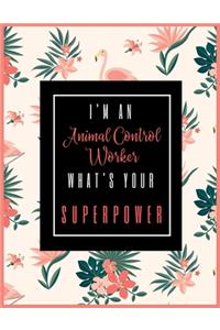 I'm An ANIMAL CONTROL WORKER, What's Your Superpower?: 2020-2021 Planner for ANIMAL CONTROL WORKER, 2-Year Planner With Daily, Weekly, Monthly And Calendar (January 2020 through December 2021)