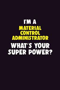 I'M A Material control administrator, What's Your Super Power?