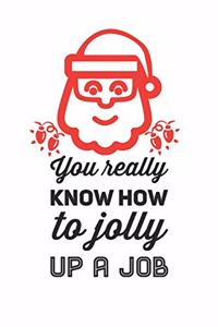 You Really Know How To Jolly Up A Job: A Unique Christmas Gift For Coworkers, Employees, Or Boss And An Alternative to Holiday Greeting Cards. Blank Lined Notebook Journal and Notepad