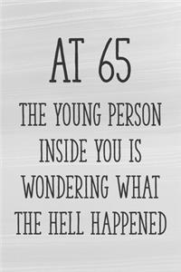 At 65 the Young Person Inside You is Wondering What the Hell Happened