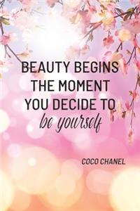 Beauty Begins the Moment You Decide to Be Yourself