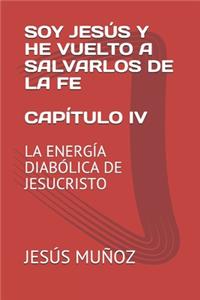 Soy Jesús Y He Vuelto a Salvarlos de la Fe Capítulo IV