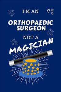 I'm An Orthopedic Surgeon Not A Magician