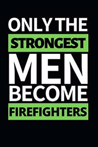 Only The Strongest Men Become Firefighters