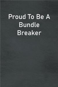 Proud To Be A Bundle Breaker