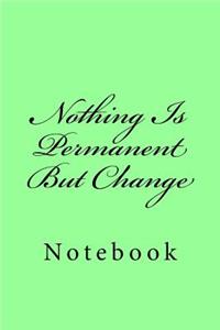 Nothing Is Permanent But Change