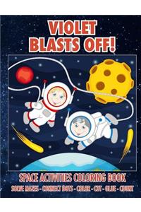 Violet Blasts Off! Space Activities Coloring Book: Solve Mazes - Connect Dots - Color - Cut - Glue - Count