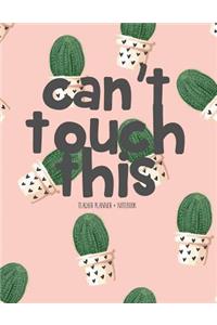 Teacher Planner + Notebook (Can't Touch This)