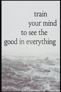 Train Your Mind To See the Good In Everything
