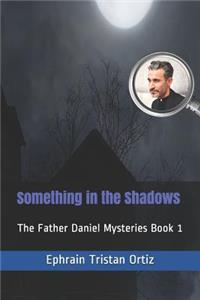 Something in the Shadows