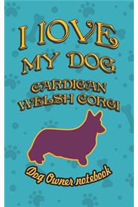 I Love My Dog Cardigan Welsh Corgi - Dog Owner Notebook