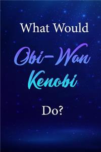 What Would Obi-Wan Kenobi Do?