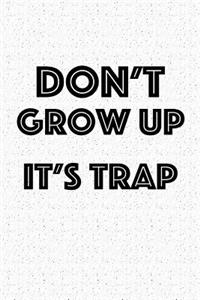 Don't Grow Up It's a Trap