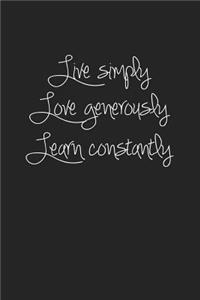Live Simply Love Generously Learn Constantly