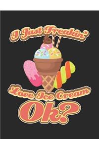I Just Freakin' Love Ice Cream Ok?