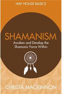 Shamanism: Awaken and Develop the Shamanic Force Within