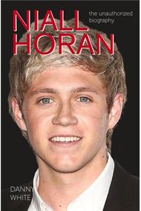 Niall Horan: The Unauthorized Biography