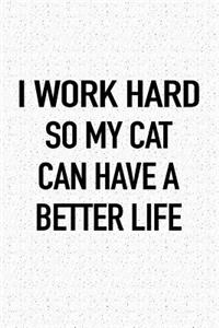 I Work Hard So My Cat Can Have a Better Life
