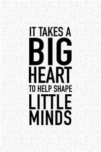 It Takes a Big Heart to Help Shape Little Minds