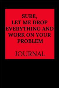 Sure, Let Me Drop Everything and Work on Your Problem Journal