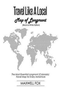 Travel Like a Local - Map of Longmont (Colorado) (Black and White Edition)