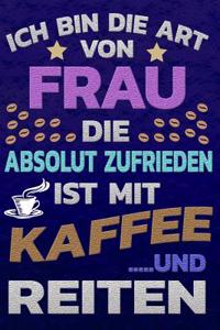 Ich Bin Die Art Von Frau Die Absolut Zufrieden Ist Mit Kaffee Und Reiten