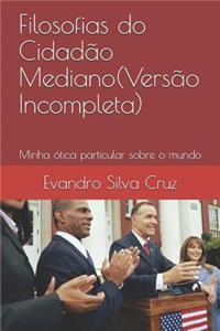 Filosofias Do Cidadão Mediano(versão Incompleta)