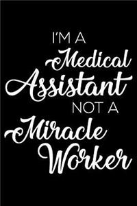 I'm a Medical Assistant Not a Miracle Worker