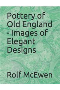 Pottery of Old England - Images of Elegant Designs