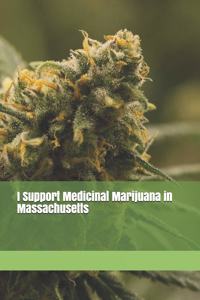 I Support Medicinal Marijuana in Massachusetts