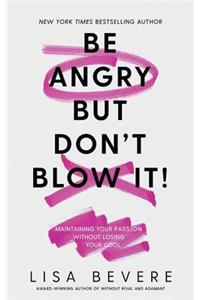 Be Angry, But Don't Blow It