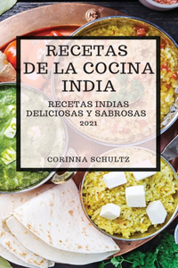 Recetas de la Cocina India 2021 (Indian Cookbook Spanish Edition): Recetas Indias Deliciosas Y Sabrosas