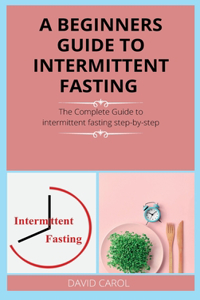 A Beginners Guide to Intermittent Fasting