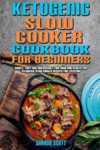 Ketogenic Slow Cooker Cookbook For Beginners