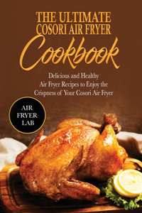 The Ultimate Cosori Air Fryer Cookbook