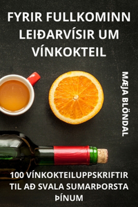 Fyrir Fullkominn Leiðarvísir Um Vínkokteil