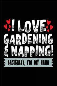 I Love Gardening & Napping! Basically, I'm My Nana