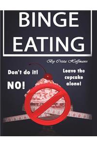 Binge Eating: The Complete Guide to Overcoming Food Addiction and Ending Binge Eating Disorder