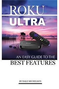 Roku Ultra: An Easy Guide to the Best Features