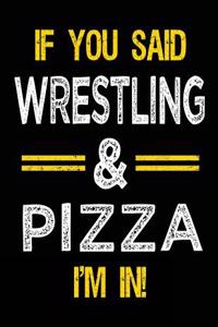 If You Said Wrestling & Pizza I'm in