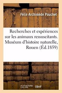 Recherches Et Expériences Sur Les Animaux Ressuscitants. Muséum d'Histoire Naturelle, Rouen